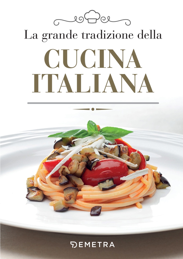 La grande tradizione della cucina italiana - Librerie.coop La grande tradizione della cucina italiana - Librerie.coop