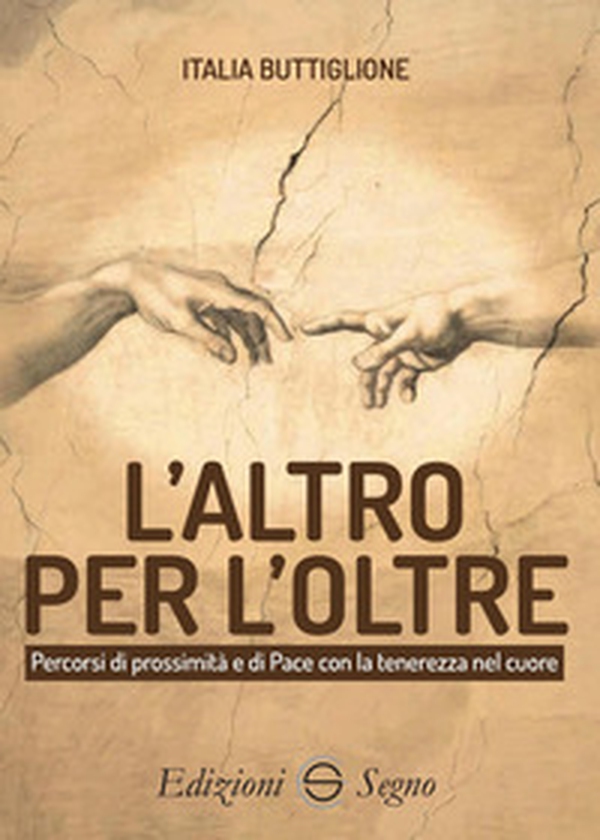 L'altro per l'Oltre. Percorsi di prossimità e di Pace con la tenerezza nel cuore - Librerie.coop