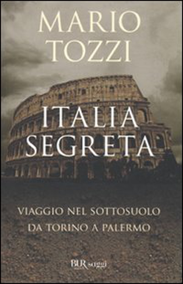 Italia segreta. Viaggio nel sottosuolo da Torino a Palermo - Librerie.coop Italia segreta. Viaggio nel sottosuolo da Torino a Palermo - Librerie.coop