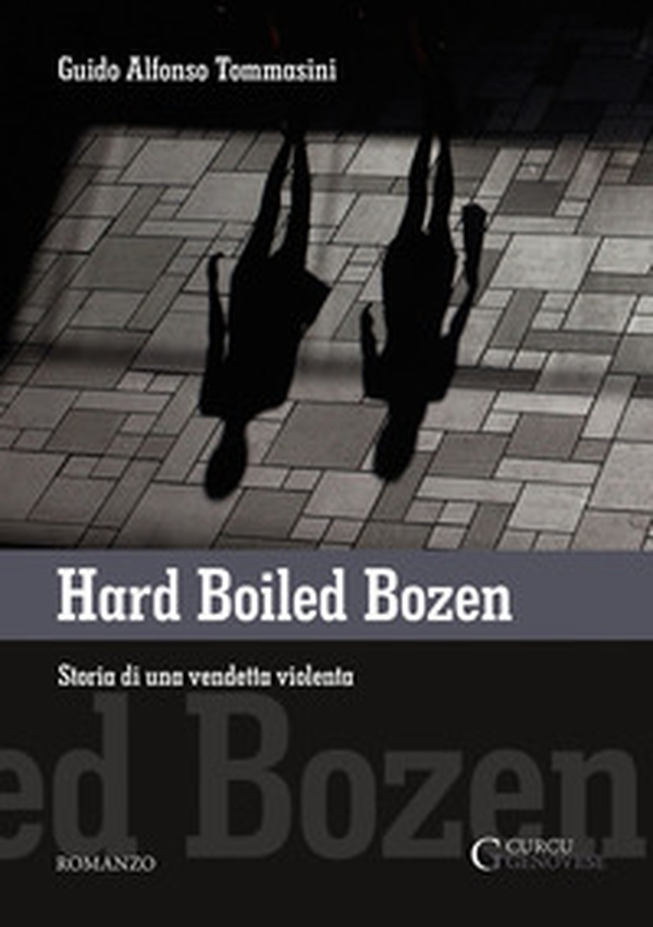 Hard boiled Bozen. Storia di una vendetta violenta - Librerie.coop Hard boiled Bozen. Storia di una vendetta violenta - Librerie.coop