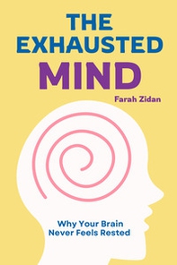 The exhausted mind. Why your brain never feels rested - Librerie.coop
