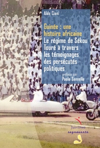 Guinée: une histoire africaine. Le régime de Sékou Touré à travers les témoignages des persécutés politiques - Librerie.coop