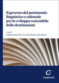 Il governo del patrimonio linguistico e culturale per lo sviluppo sostenibile delle destinazioni - Librerie.coop Il governo del patrimonio linguistico e culturale per lo sviluppo sostenibile delle destinazioni - Librerie.coop