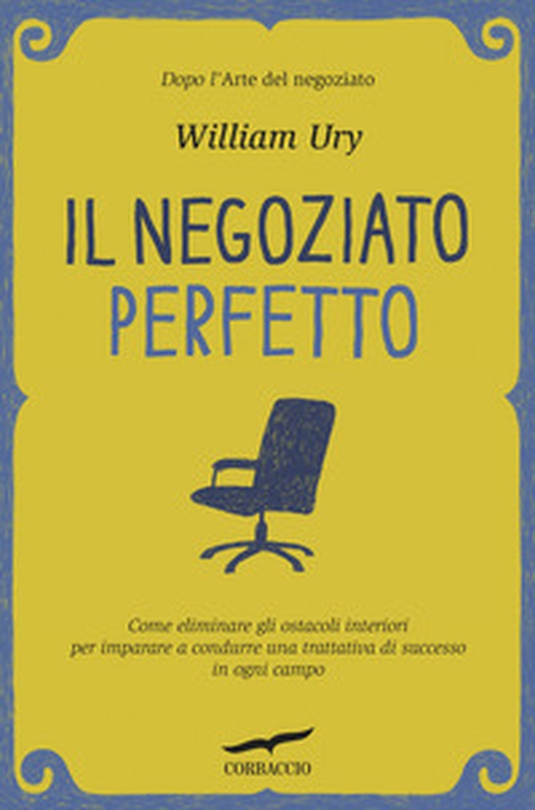 Il negoziato perfetto. L'arte della trattativa e della mediazione per ottenere ciò che si vuole, nel lavoro e nella vita - Librerie.coop Il negoziato perfetto. L'arte della trattativa e della mediazione per ottenere ciò che si vuole, nel lavoro e nella vita - Librerie.coop