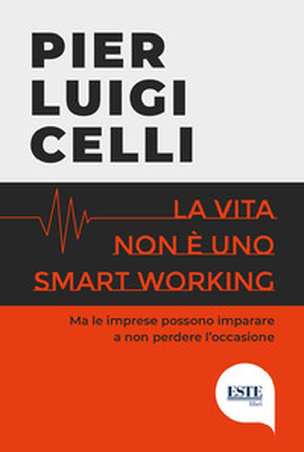 La vita non è uno smart working - Librerie.coop La vita non è uno smart working - Librerie.coop