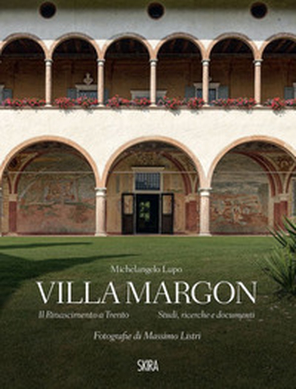 Villa Margon. Il Rinascimento a Trento-Studi ricerche e documenti - Librerie.coop Villa Margon. Il Rinascimento a Trento-Studi ricerche e documenti - Librerie.coop