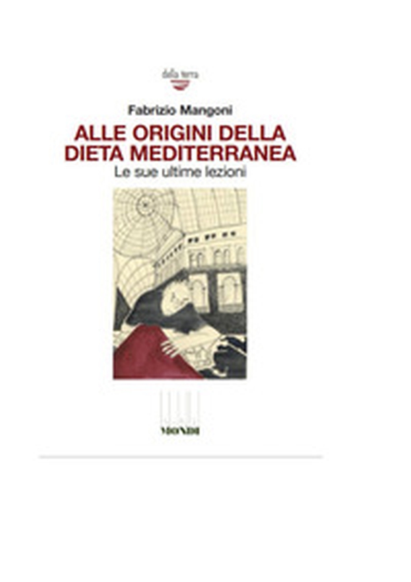 Alle origini della dieta mediterranea. Le sue ultime lezioni - Librerie.coop