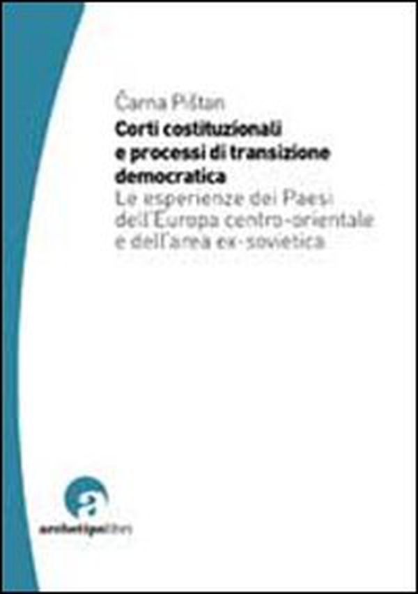 Corti costituzionali e processi di transizione democratica. Le esperienze dei paesi dell'Europa centro-orientale e dell'area ex sovietica - Librerie.coop Corti costituzionali e processi di transizione democratica. Le esperienze dei paesi dell'Europa centro-orientale e dell'area ex sovietica - Librerie.coop