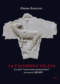 La Valnerina velata. La rete «Ospitaliera-ospedaliera» nei secoli XII-XIV - Librerie.coop
