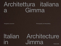 Architettura italiana a Gimma. Fotografia e racconto. Ediz. italiana e inglese - Librerie.coop