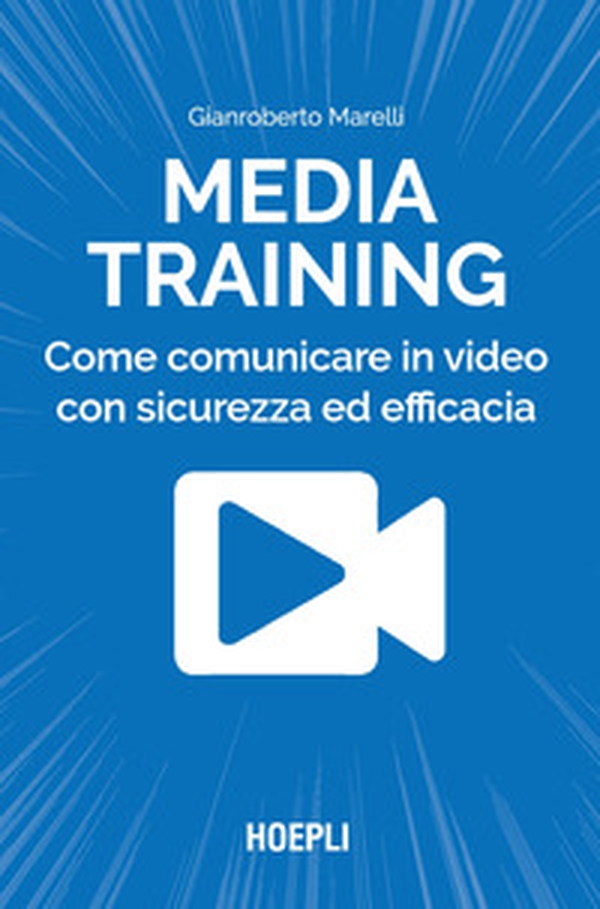 Media training. Come comunicare in video con sicurezza ed efficacia - Librerie.coop Media training. Come comunicare in video con sicurezza ed efficacia - Librerie.coop