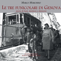 Le tre funicolari di Genova. Storie di funi, dentiere e dintorni - Librerie.coop