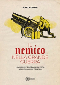 Il nemico nella grande guerra. L'immagine propagandistica nei giornali di trincea - Librerie.coop