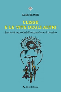 Ulisse e le vite degli altri. Storie di improbabili incontri con il destino - Librerie.coop
