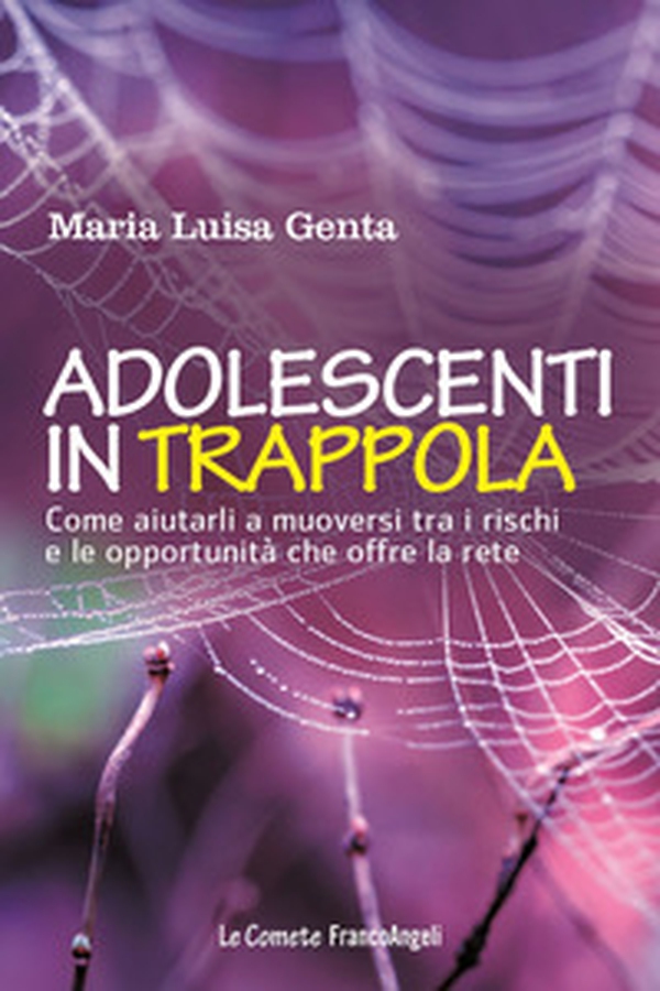 Adolescenti in trappola. Come aiutarli a muoversi tra i rischi e le opportunità che offre la rete - Librerie.coop