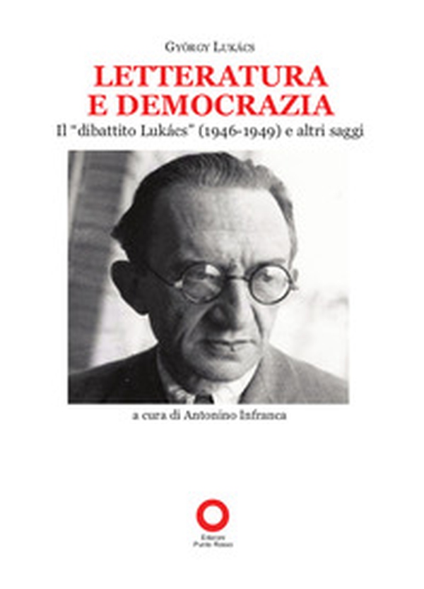 Letteratura e democrazia. Il «dibattito Lukàcs» (1946-1949) e altri saggi - Librerie.coop Letteratura e democrazia. Il «dibattito Lukàcs» (1946-1949) e altri saggi - Librerie.coop