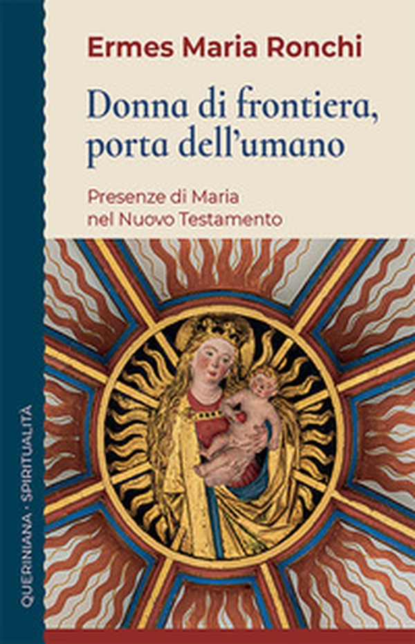 Donna di frontiera, porta dell'umano. Presenza di Maria nel Nuovo Testamento - Librerie.coop Donna di frontiera, porta dell'umano. Presenza di Maria nel Nuovo Testamento - Librerie.coop