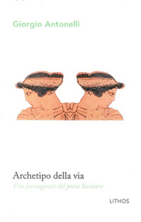 Archetipo della via. Vita immaginale del poeta Stesicoro - Librerie.coop Archetipo della via. Vita immaginale del poeta Stesicoro - Librerie.coop