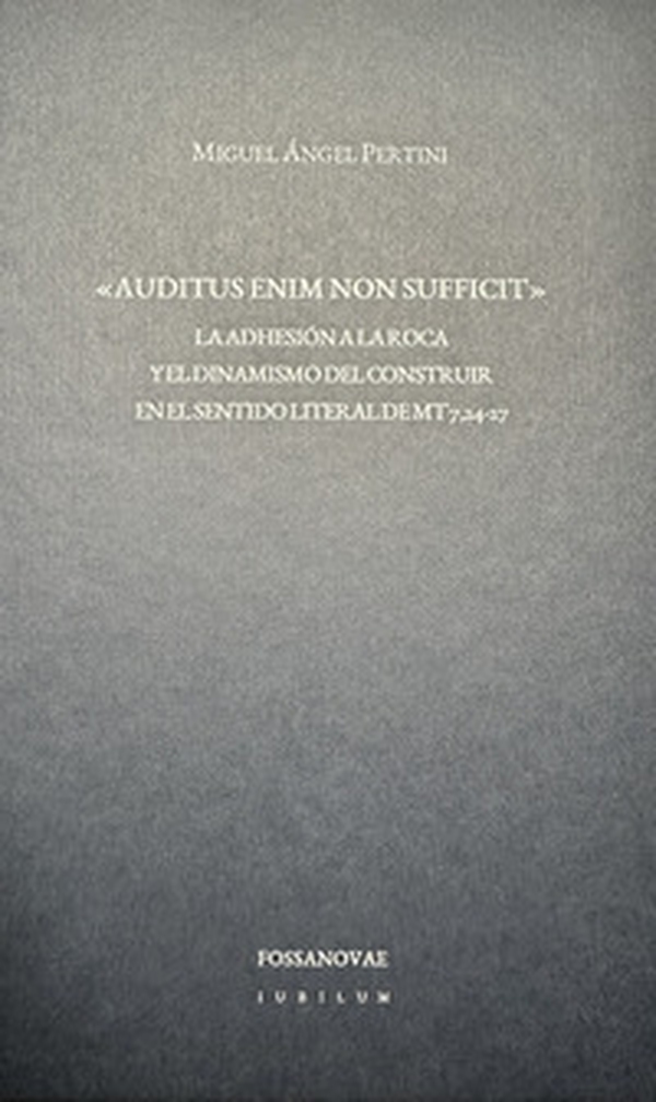 «Auditus enim non sufficit». La adhesión a la roca y el dinamismo del construir en el sentido literal de Mt 7,24-27 - Librerie.coop «Auditus enim non sufficit». La adhesión a la roca y el dinamismo del construir en el sentido literal de Mt 7,24-27 - Librerie.coop
