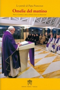 Omelie del mattino. Nella Cappella Domus Sanctae Marthae - Librerie.coop