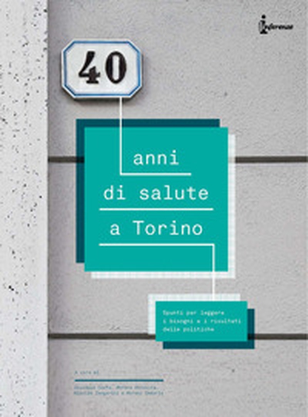 40 anni di salute a Torino. Spunti per leggere i bisogni e i risultati delle politiche - Librerie.coop