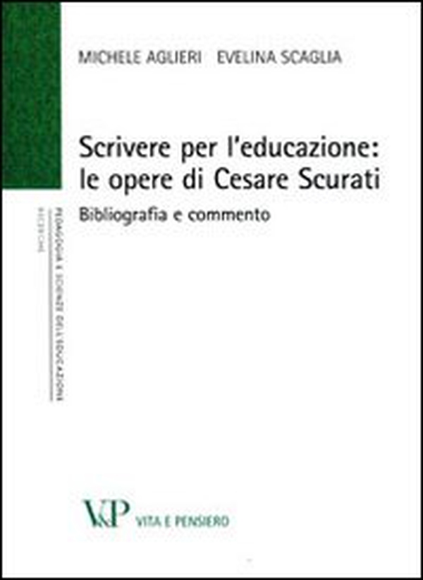 Scrivere per l'educazione. Le opere di Cesare Scurati. Bibliografia e commento - Librerie.coop Scrivere per l'educazione. Le opere di Cesare Scurati. Bibliografia e commento - Librerie.coop