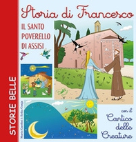 Storia di Francesco. Il santo poverello di Assisi. Con il «Cantico delle creature» - Librerie.coop