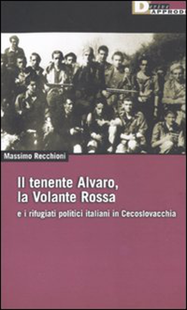 Il tenente Alvaro, la Volante Rossa e i rifugiati politici italiani in Cecoslovacchia - Librerie.coop Il tenente Alvaro, la Volante Rossa e i rifugiati politici italiani in Cecoslovacchia - Librerie.coop