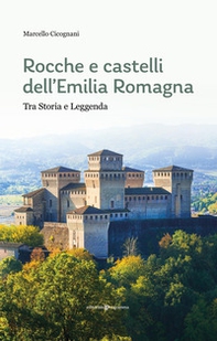 Rocche e castelli dell'Emilia Romagna. Tra storia e leggenda - Librerie.coop