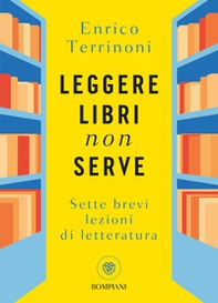 Leggere libri non serve. Sette brevi lezioni di letteratura - Librerie.coop