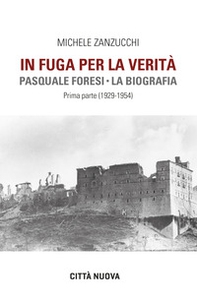 In fuga per la verità. Pasquale Foresi. La biografia. Prima parte (1929-1954) - Librerie.coop
