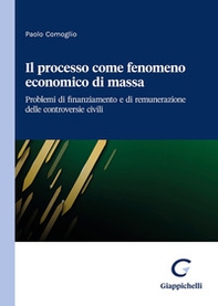 Il processo come fenomeno economico di massa. Problemi di finanziamento e di remunerazione delle controversie civili - Librerie.coop Il processo come fenomeno economico di massa. Problemi di finanziamento e di remunerazione delle controversie civili - Librerie.coop