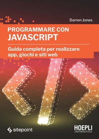 Programmare con JavaScript. Guida completa per realizzare app, giochi e siti web - Librerie.coop Programmare con JavaScript. Guida completa per realizzare app, giochi e siti web - Librerie.coop