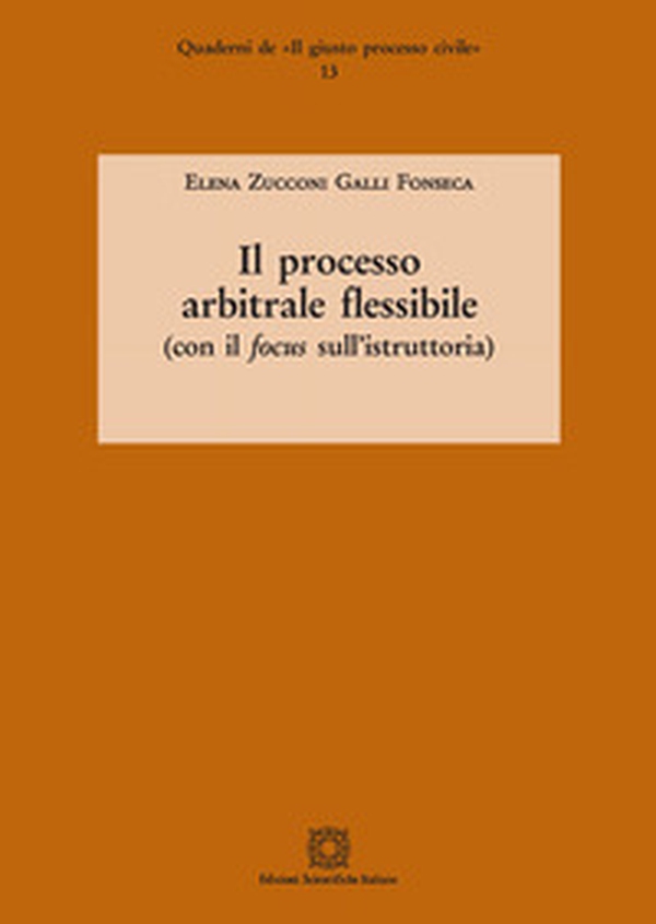 Il processo arbitrale flessibile (con il focus sull'istruttoria) - Librerie.coop Il processo arbitrale flessibile (con il focus sull'istruttoria) - Librerie.coop