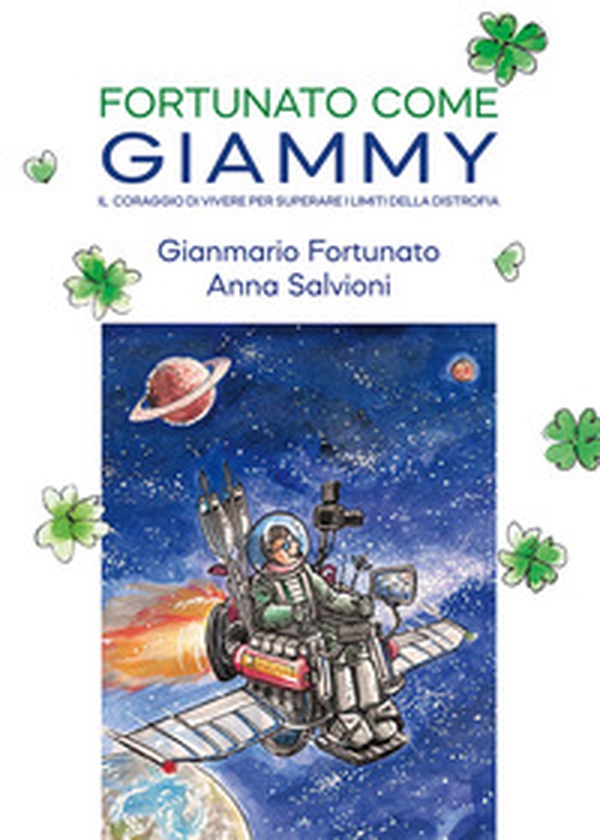 Fortunato come Giammy. Il coraggio di vivere per superare i limiti della distrofia - Librerie.coop Fortunato come Giammy. Il coraggio di vivere per superare i limiti della distrofia - Librerie.coop