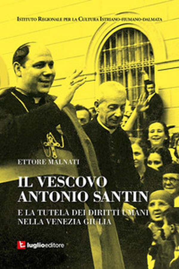 Il vescovo Antonio Santin e la tutela dei diritti umani nella Venezia Giulia - Librerie.coop Il vescovo Antonio Santin e la tutela dei diritti umani nella Venezia Giulia - Librerie.coop