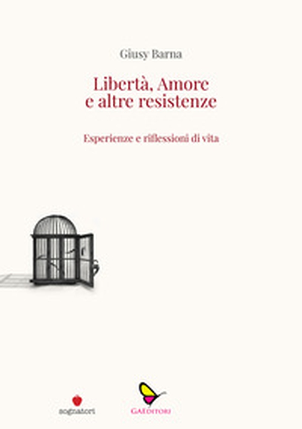 Libertà, amore e altre resistenze. Esperienze e riflessioni di vita - Librerie.coop Libertà, amore e altre resistenze. Esperienze e riflessioni di vita - Librerie.coop