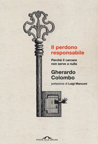 Il perdono responsabile. Perché il carcere non serve a nulla - Librerie.coop