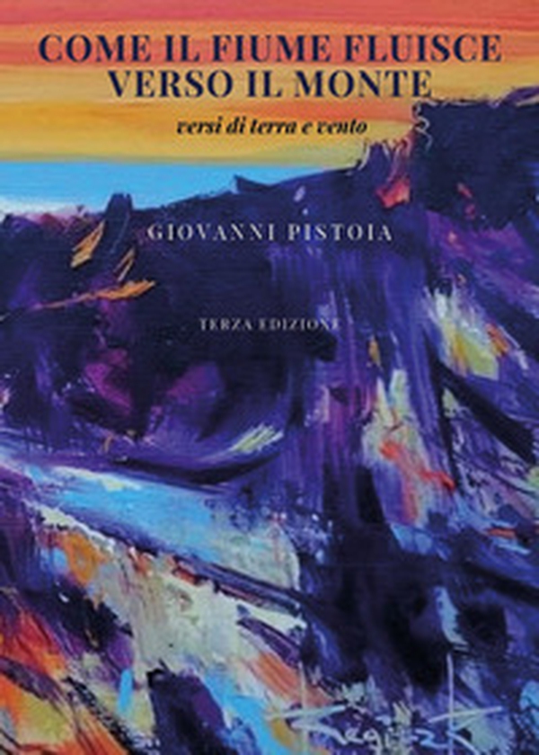 Come il fiume fluisce verso il monte. Versi di terra e vento - Librerie.coop Come il fiume fluisce verso il monte. Versi di terra e vento - Librerie.coop