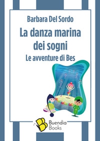 La danza marina dei sogni. Le avventure di Bes - Librerie.coop La danza marina dei sogni. Le avventure di Bes - Librerie.coop