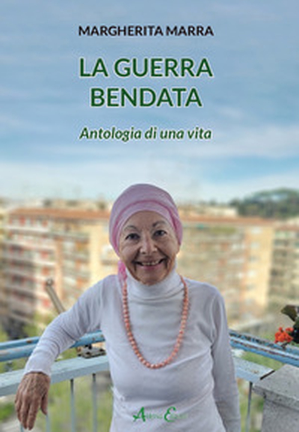 La guerra bendata. Antologia di una vita - Librerie.coop La guerra bendata. Antologia di una vita - Librerie.coop
