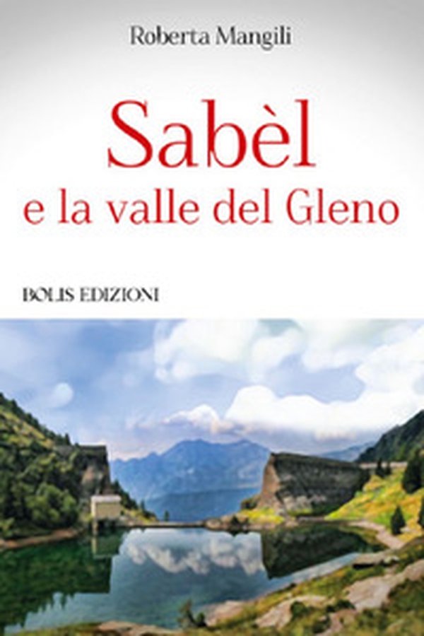 Sabèl e la valle del Gleno - Librerie.coop Sabèl e la valle del Gleno - Librerie.coop