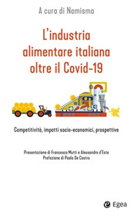 L'industria alimentare italiana oltre il Covid-19. Competitività, impatti socio-economici, prospettive - Librerie.coop