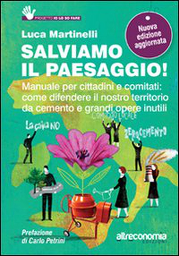 Salviamo il paesaggio! Manuale per cittadini e comitati: come difendere il nostro territorio da cemento e grandi opere inutili - Librerie.coop Salviamo il paesaggio! Manuale per cittadini e comitati: come difendere il nostro territorio da cemento e grandi opere inutili - Librerie.coop