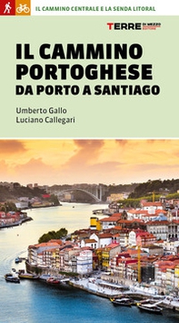 Il cammino portoghese da Porto a Santiago - Librerie.coop