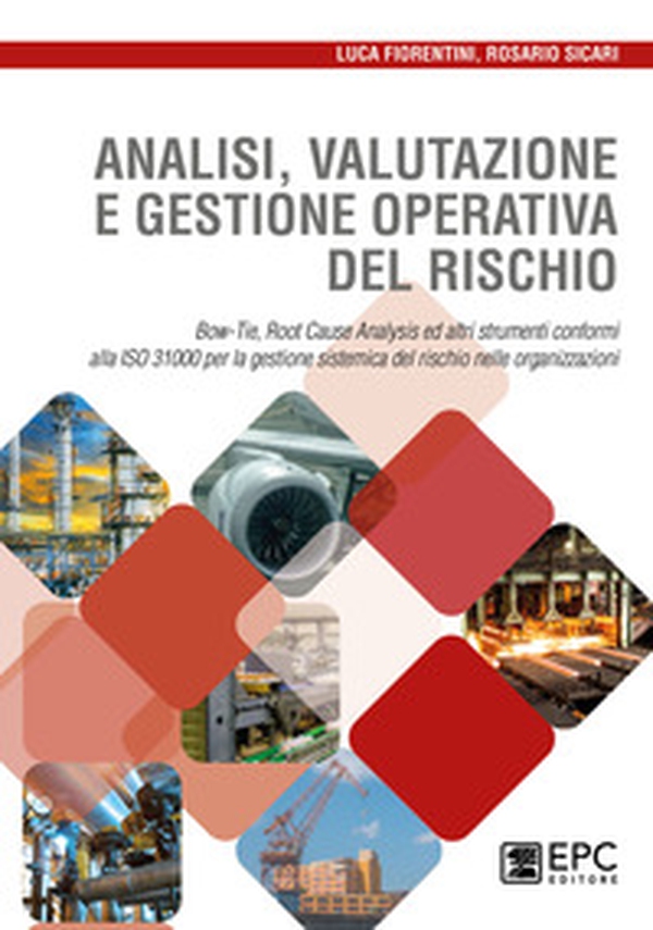 Analisi valutazione e gestione operativa del rischio. Bow-Tie, Root Cause Analysis ed altri strumenti conformi alla ISO 31000 per la gestione sistemica del rischio nelle organizzazioni - Librerie.coop Analisi valutazione e gestione operativa del rischio. Bow-Tie, Root Cause Analysis ed altri strumenti conformi alla ISO 31000 per la gestione sistemica del rischio nelle organizzazioni - Librerie.coop