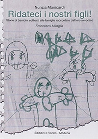 Ridateci i nostri figli! Storie di bambini sottratti alle famiglie raccontate dal loro avvocato Francesco Miraglia - Librerie.coop Ridateci i nostri figli! Storie di bambini sottratti alle famiglie raccontate dal loro avvocato Francesco Miraglia - Librerie.coop