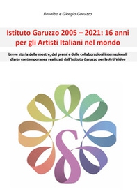 Istituto Garuzzo 2005-2021: 16 anni per gli artisti italiani nel mondo - Librerie.coop Istituto Garuzzo 2005-2021: 16 anni per gli artisti italiani nel mondo - Librerie.coop