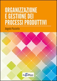 Organizzazione e gestione dei processi produttivi. Per le Scuole superiori - Librerie.coop