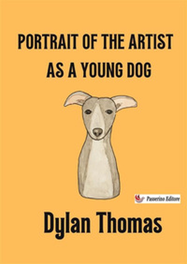 Portrait of the artist as a young dog - Librerie.coop Portrait of the artist as a young dog - Librerie.coop